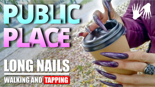 👀 LONG NAILS ☕ Walking & Tapping - Public place