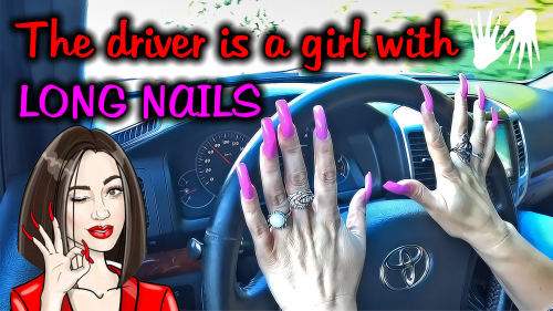 The Driver is a Girl with ⭐ LONG NAILS